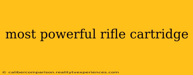 most powerful rifle cartridge