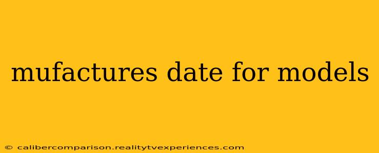 mufactures date for models