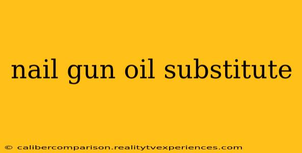 nail gun oil substitute