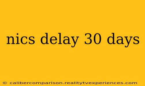 nics delay 30 days