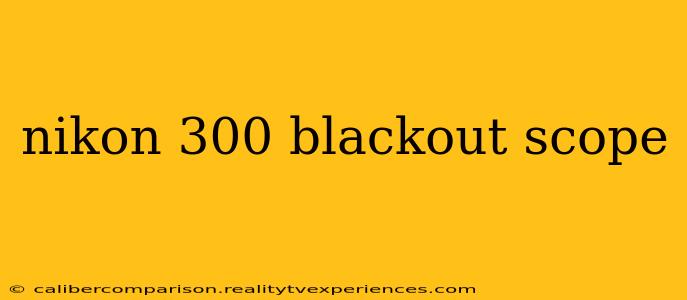 nikon 300 blackout scope