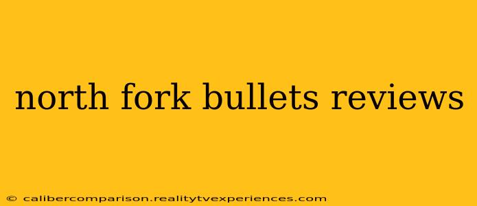 north fork bullets reviews