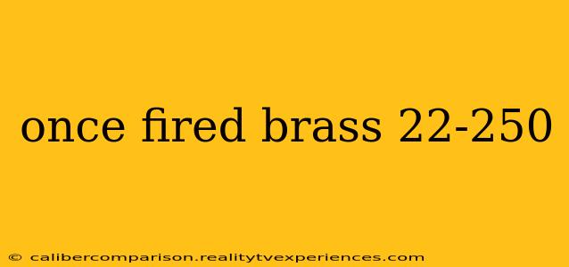 once fired brass 22-250