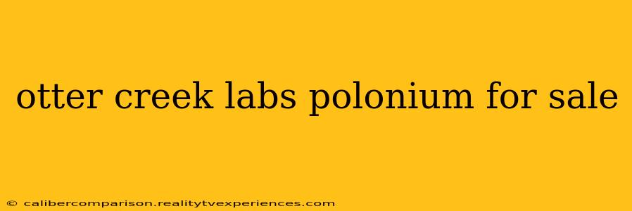 otter creek labs polonium for sale