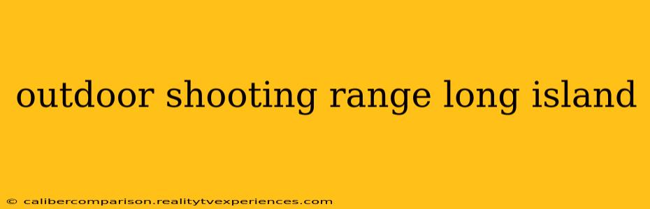 outdoor shooting range long island