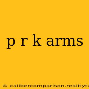 p r k arms