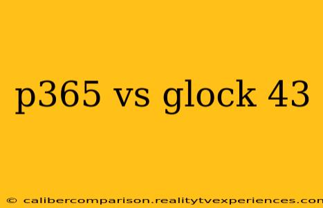 p365 vs glock 43