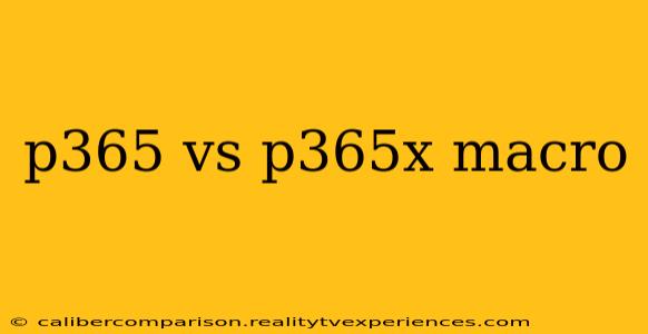 p365 vs p365x macro