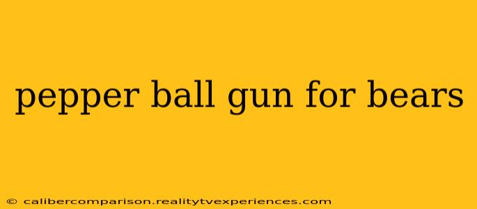 pepper ball gun for bears