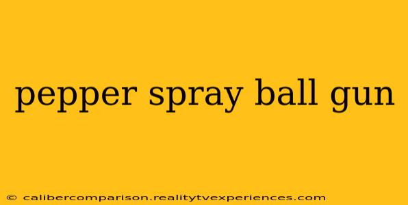 pepper spray ball gun