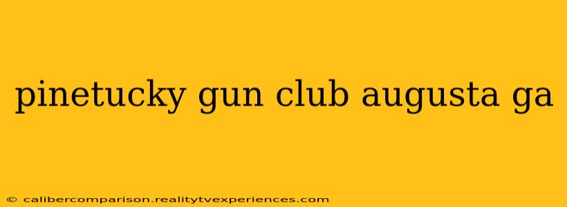 pinetucky gun club augusta ga