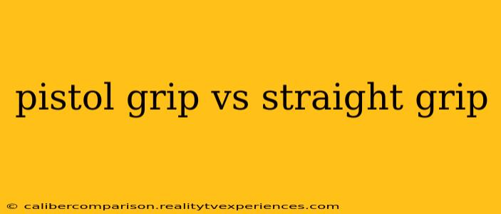 pistol grip vs straight grip