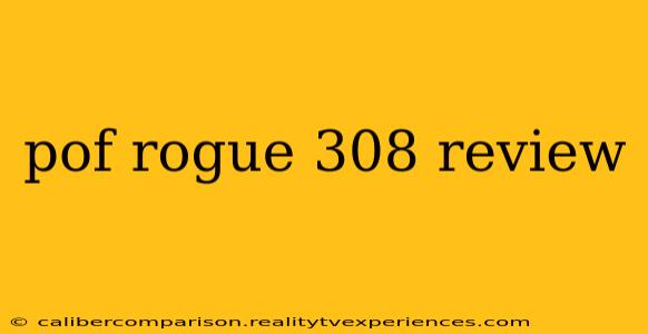 pof rogue 308 review