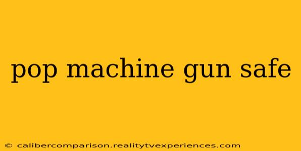 pop machine gun safe