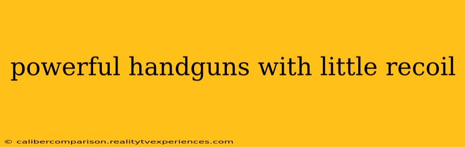 powerful handguns with little recoil