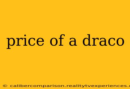 price of a draco