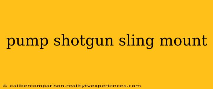 pump shotgun sling mount