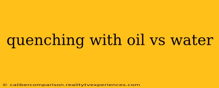 quenching with oil vs water