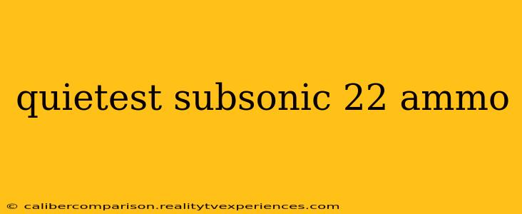 quietest subsonic 22 ammo