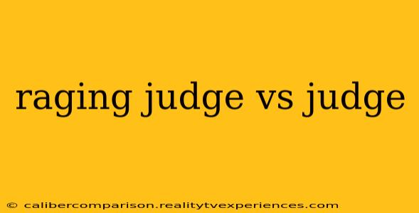 raging judge vs judge