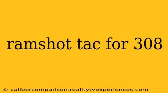 ramshot tac for 308