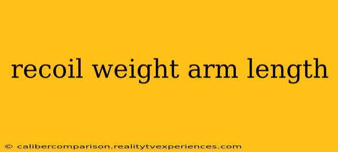 recoil weight arm length