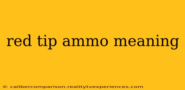 red tip ammo meaning