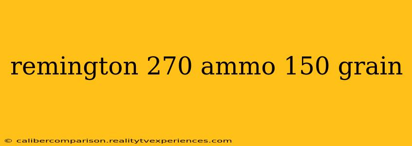 remington 270 ammo 150 grain