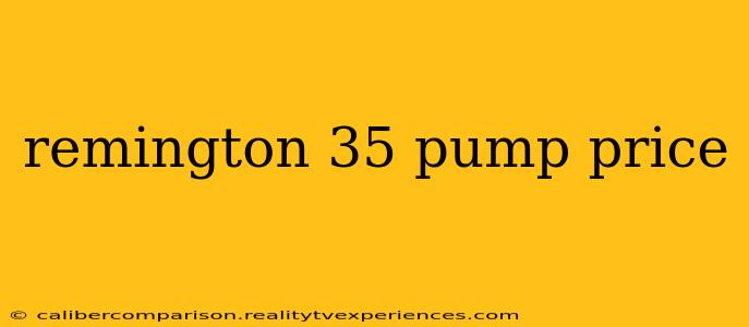 remington 35 pump price