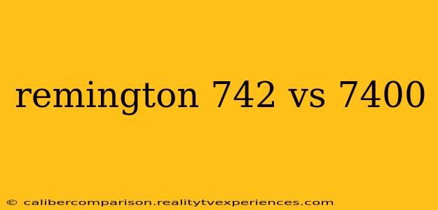 remington 742 vs 7400