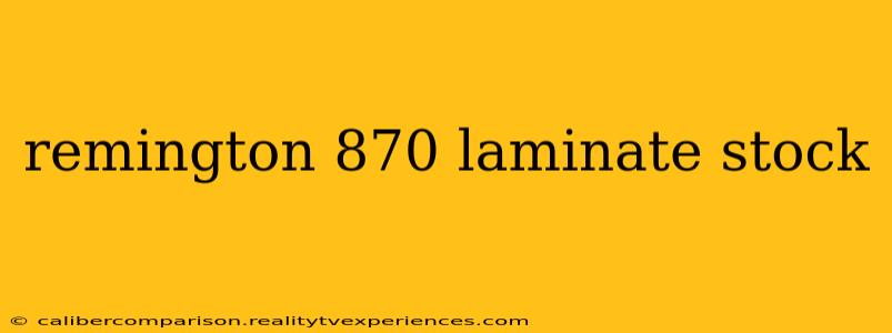 remington 870 laminate stock