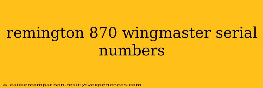 remington 870 wingmaster serial numbers