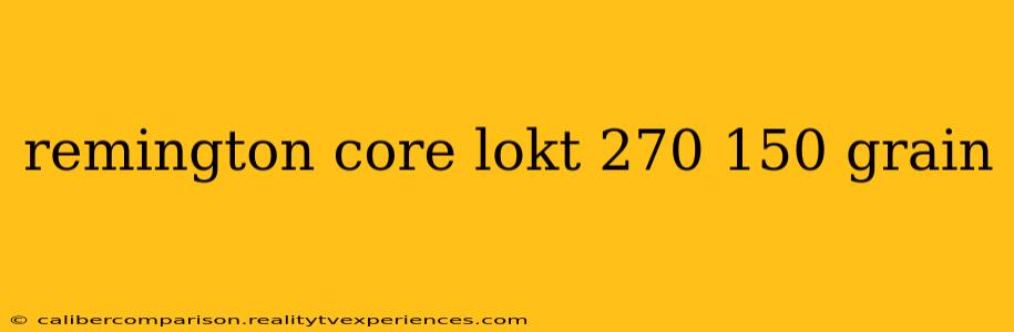 remington core lokt 270 150 grain