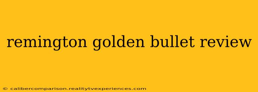 remington golden bullet review