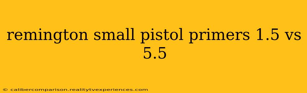 remington small pistol primers 1.5 vs 5.5