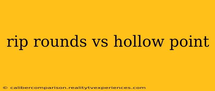 rip rounds vs hollow point