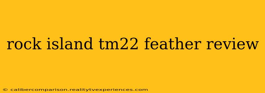 rock island tm22 feather review