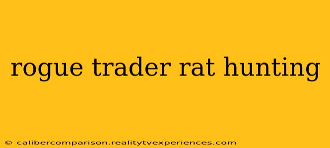 rogue trader rat hunting