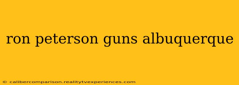 ron peterson guns albuquerque