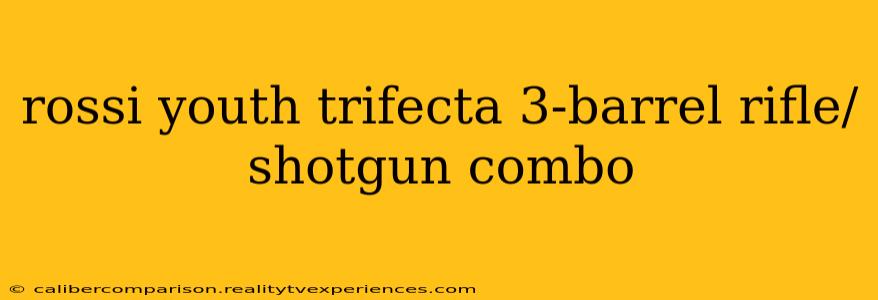 rossi youth trifecta 3-barrel rifle/shotgun combo