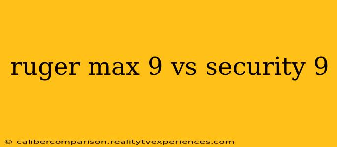 ruger max 9 vs security 9