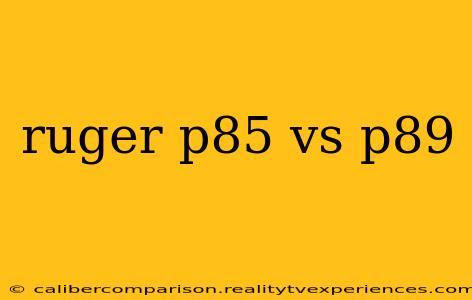 ruger p85 vs p89