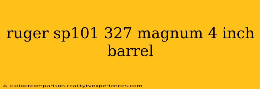 ruger sp101 327 magnum 4 inch barrel