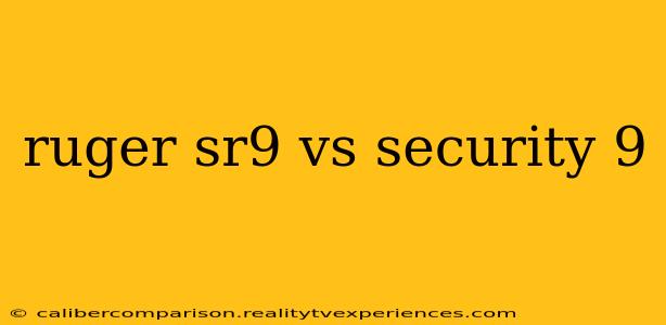 ruger sr9 vs security 9