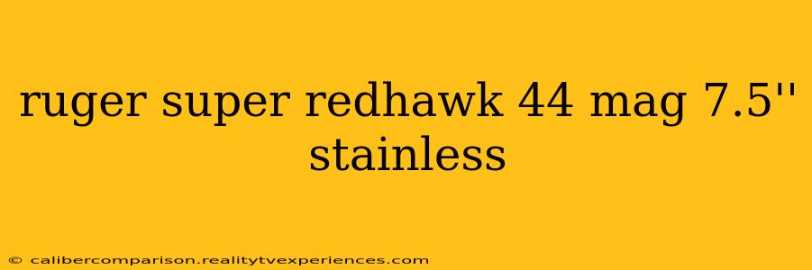 ruger super redhawk 44 mag 7.5'' stainless