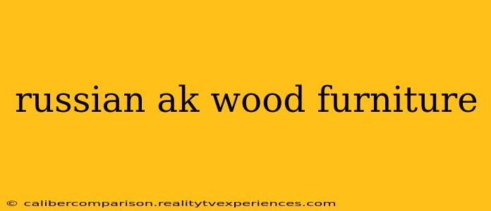 russian ak wood furniture