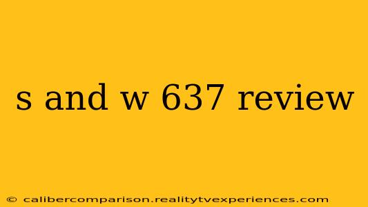 s and w 637 review