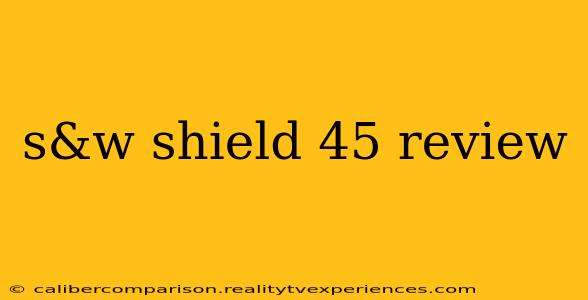 s&w shield 45 review