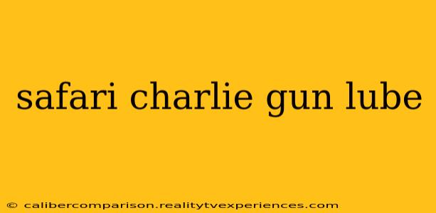 safari charlie gun lube