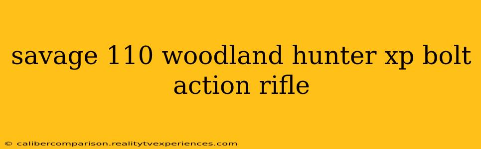 savage 110 woodland hunter xp bolt action rifle